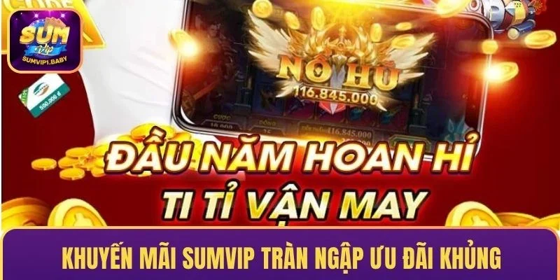 Khuyến mãi SUMVIP tràn ngập ưu đãi khủng